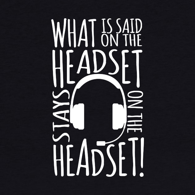 What Is Said On The Headset Stays On The Headset by thingsandthings